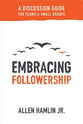 Embracing Followership: A Discussion Guide For Teams & Small Groups