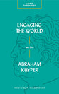 Engaging the World With Abraham Kuyper (Lived Theology Series)