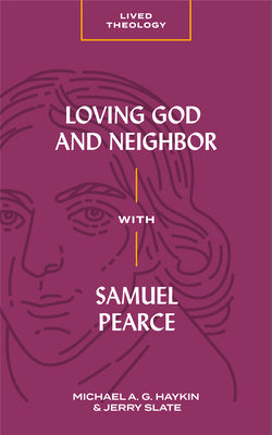Loving God and Neighbor With Samuel Pearce (Lived Theology Series)