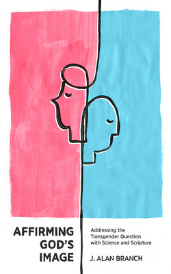 Affirming God's Image: Addressing the Transgender Question With Science and Scripture