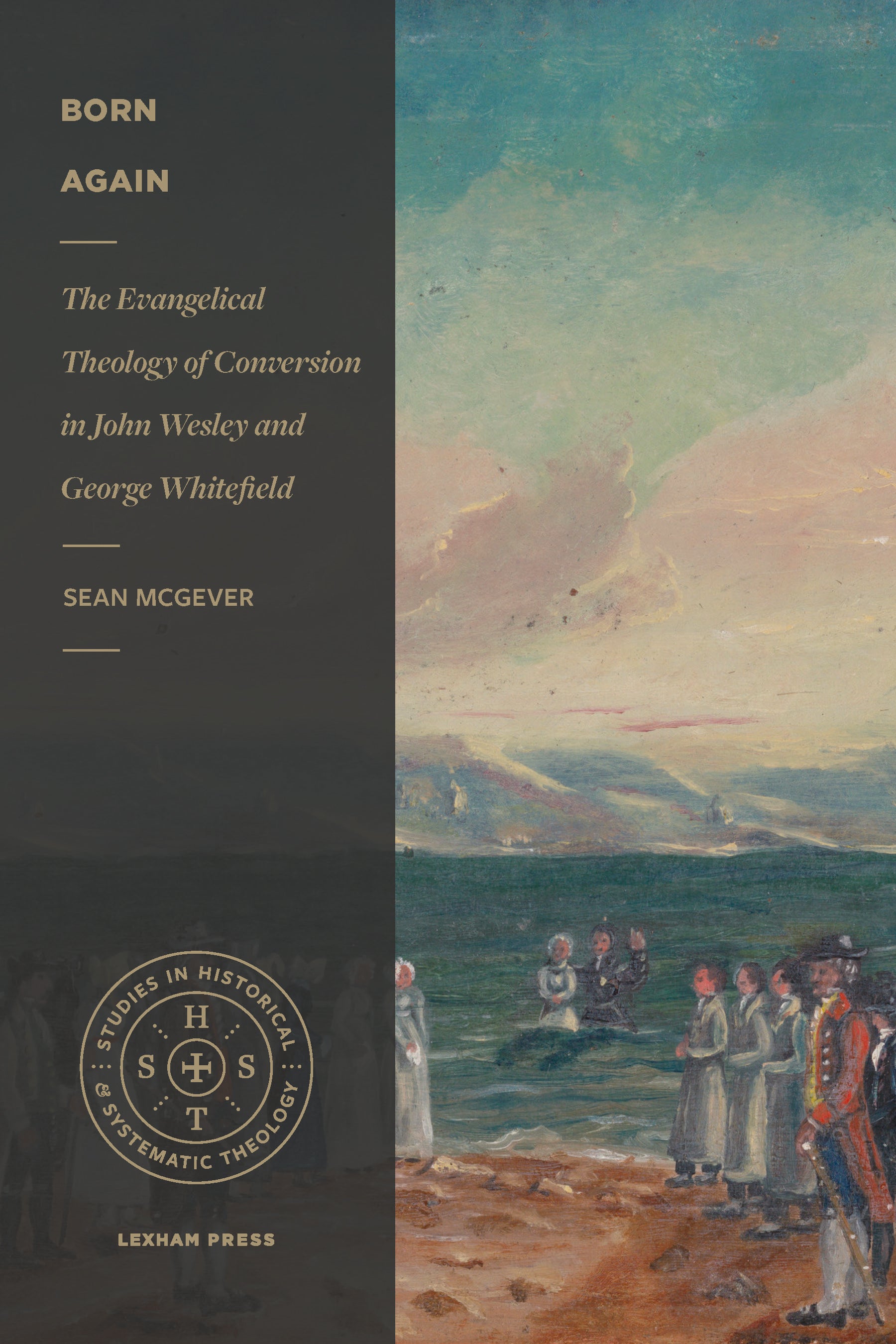 Born Again: The Evangelical Theology of Conversion in John Wesley and George Whitefield (Studies In Historical And Systematic Theology Series)