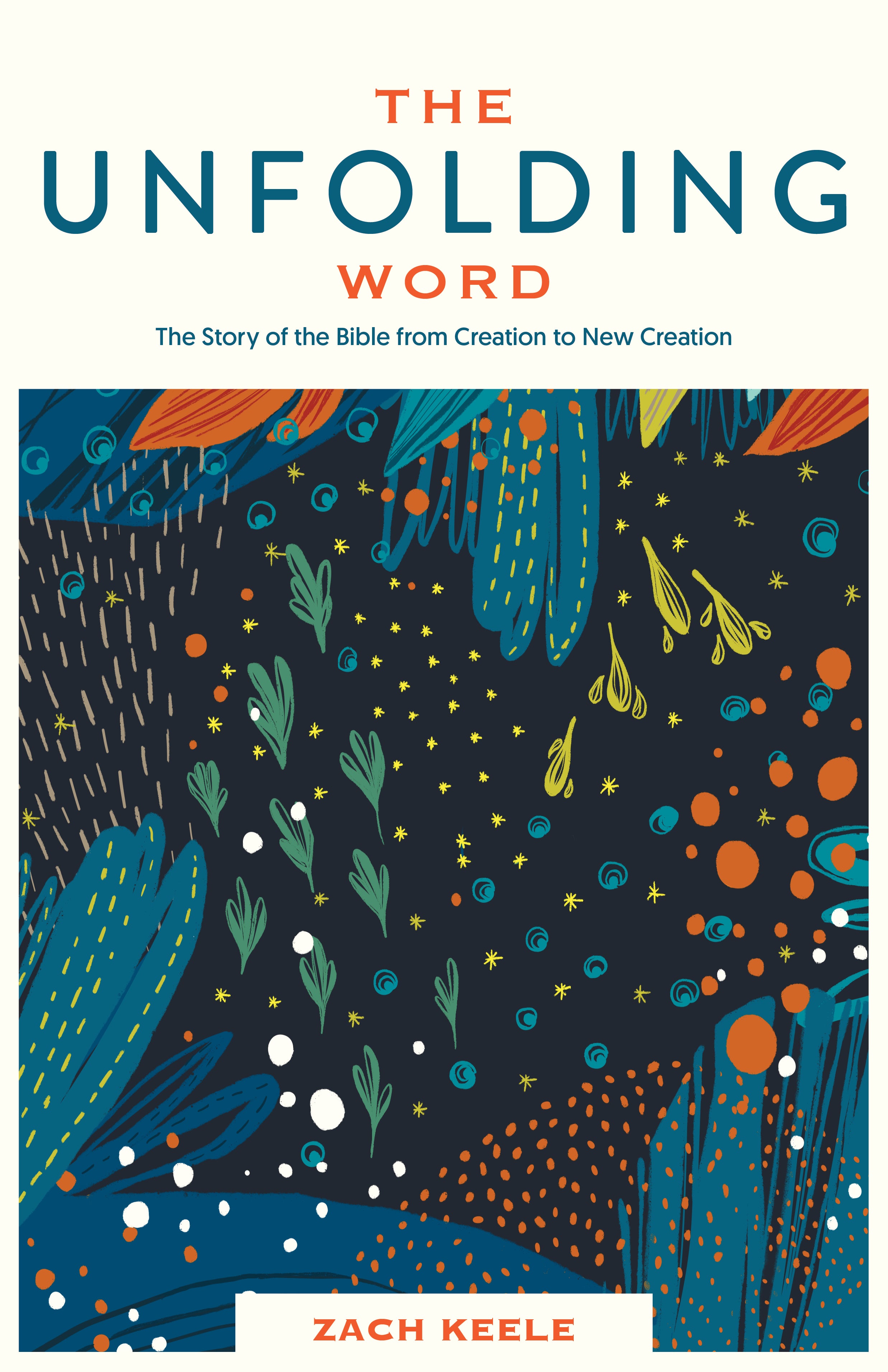 The Unfolding Word: The Story of the Bible From Creation to New Creation