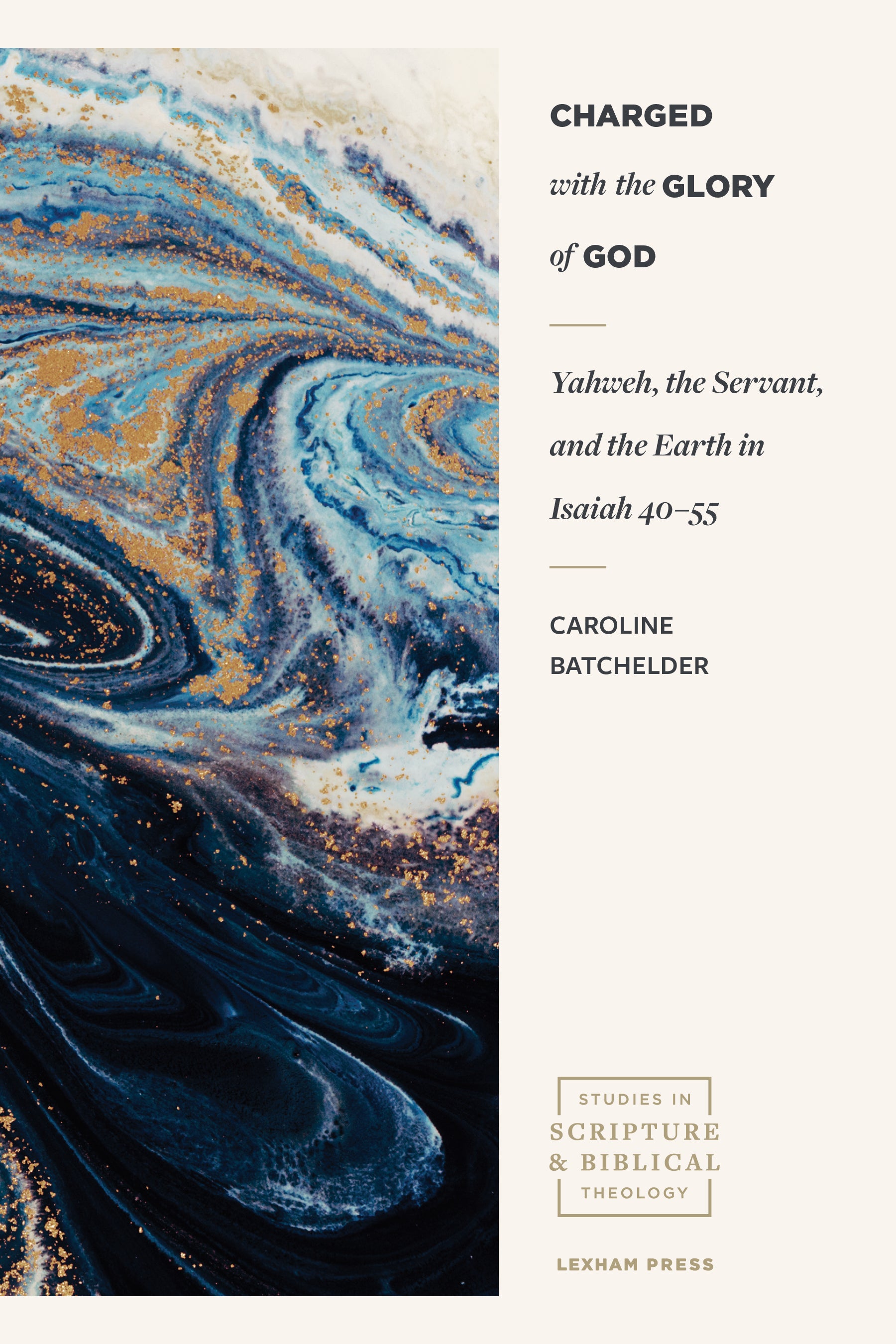 Charged With the Glory of God: Yahweh, the Servant, and the Earth in Isaiah 40-55