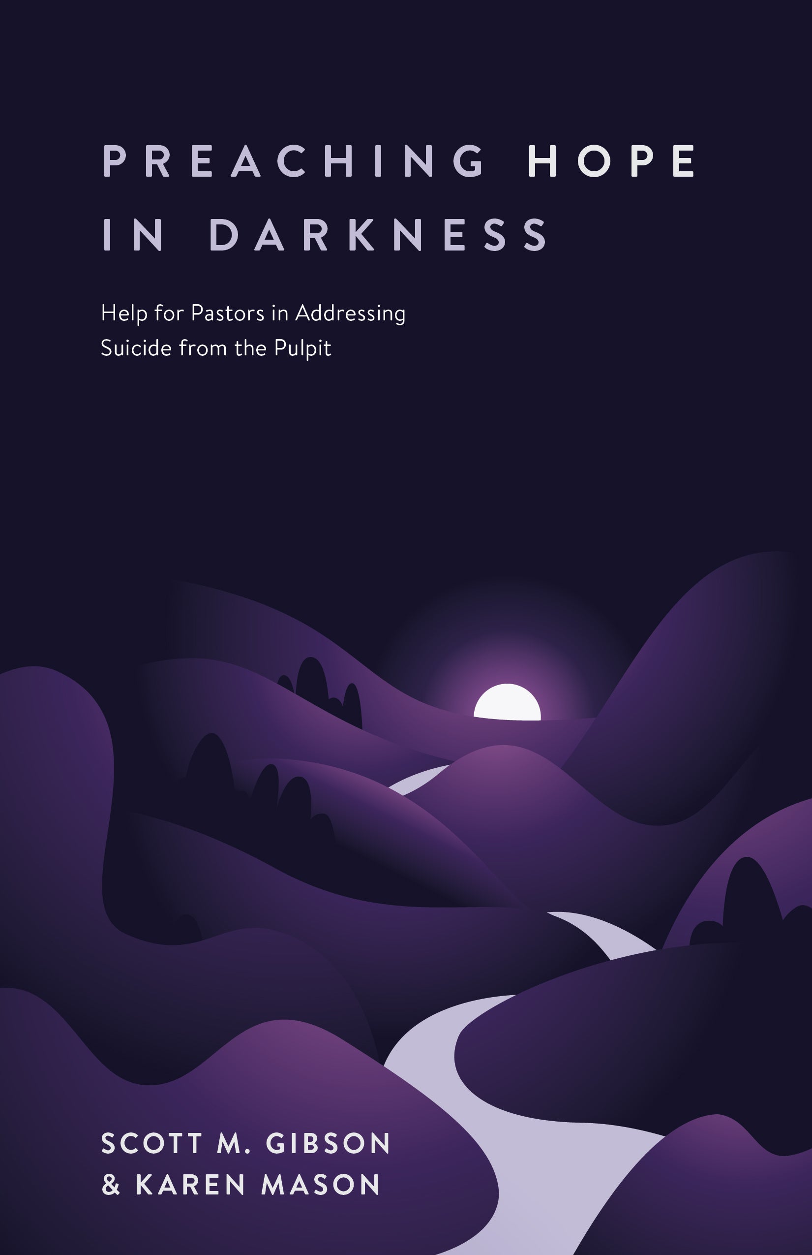 Preaching Hope in Darkness: Help For Pastors in Addressing Suicide From the Pulpit