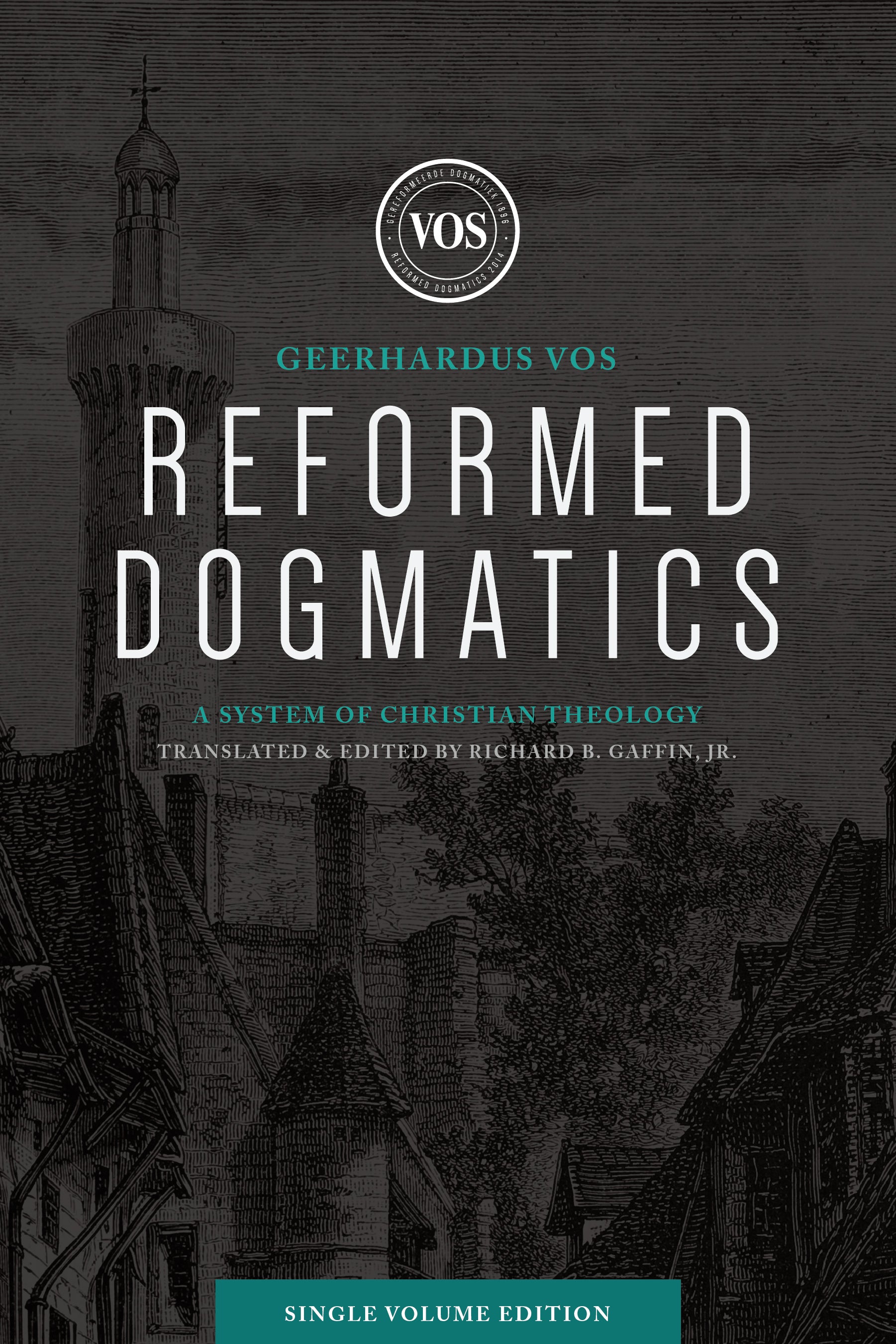 Reformed Dogmatics: A System of Christian Theology (Single Volume Edition)