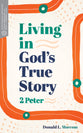 Living in God's True Story: 2 Peter (Transformative Word Series)