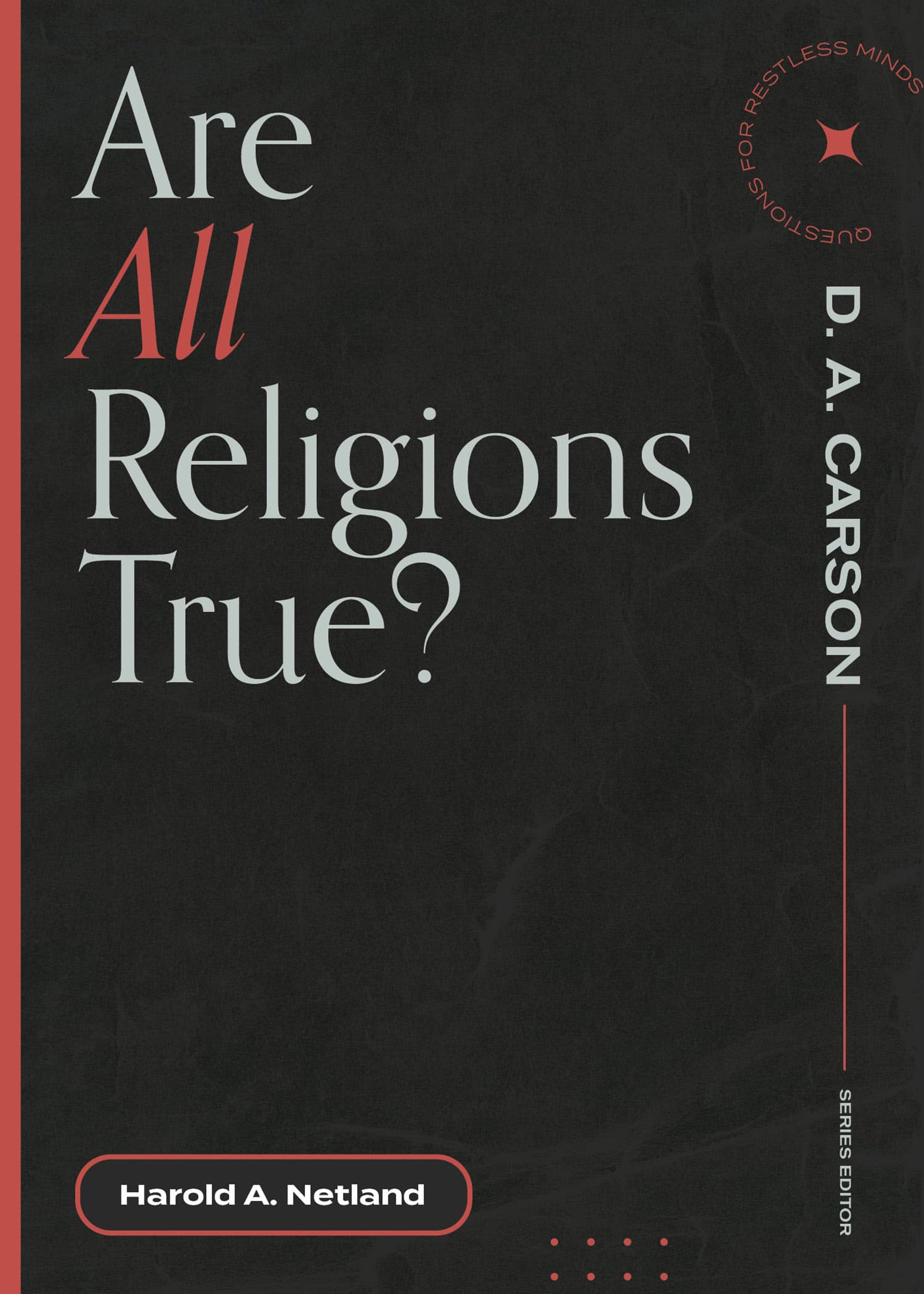 Are All Religions True? (Questions For Restless Minds Series)