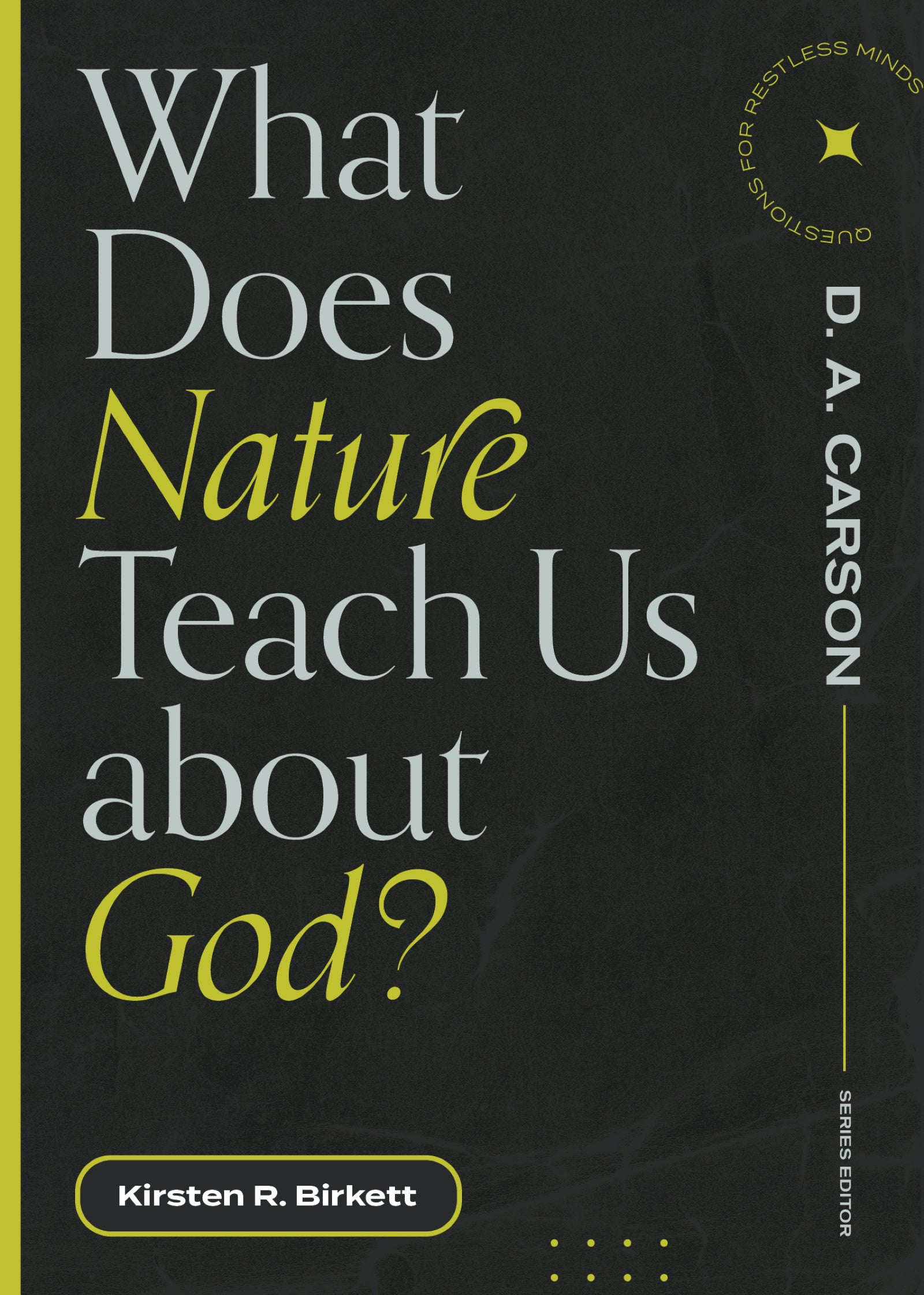 What Does Nature Teach Us About God? (Questions For Restless Minds Series)