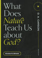What Does Nature Teach Us About God? (Questions For Restless Minds Series)