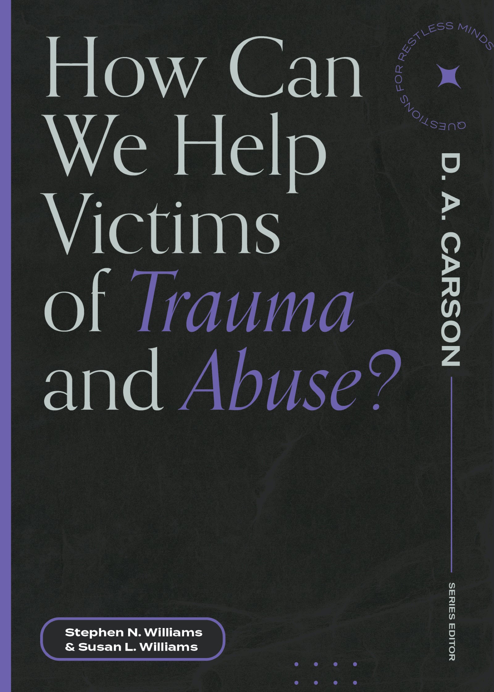 How Can We Help Victims of Trauma and Abuse? (Questions For Restless Minds Series)