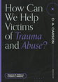 How Can We Help Victims of Trauma and Abuse? (Questions For Restless Minds Series)