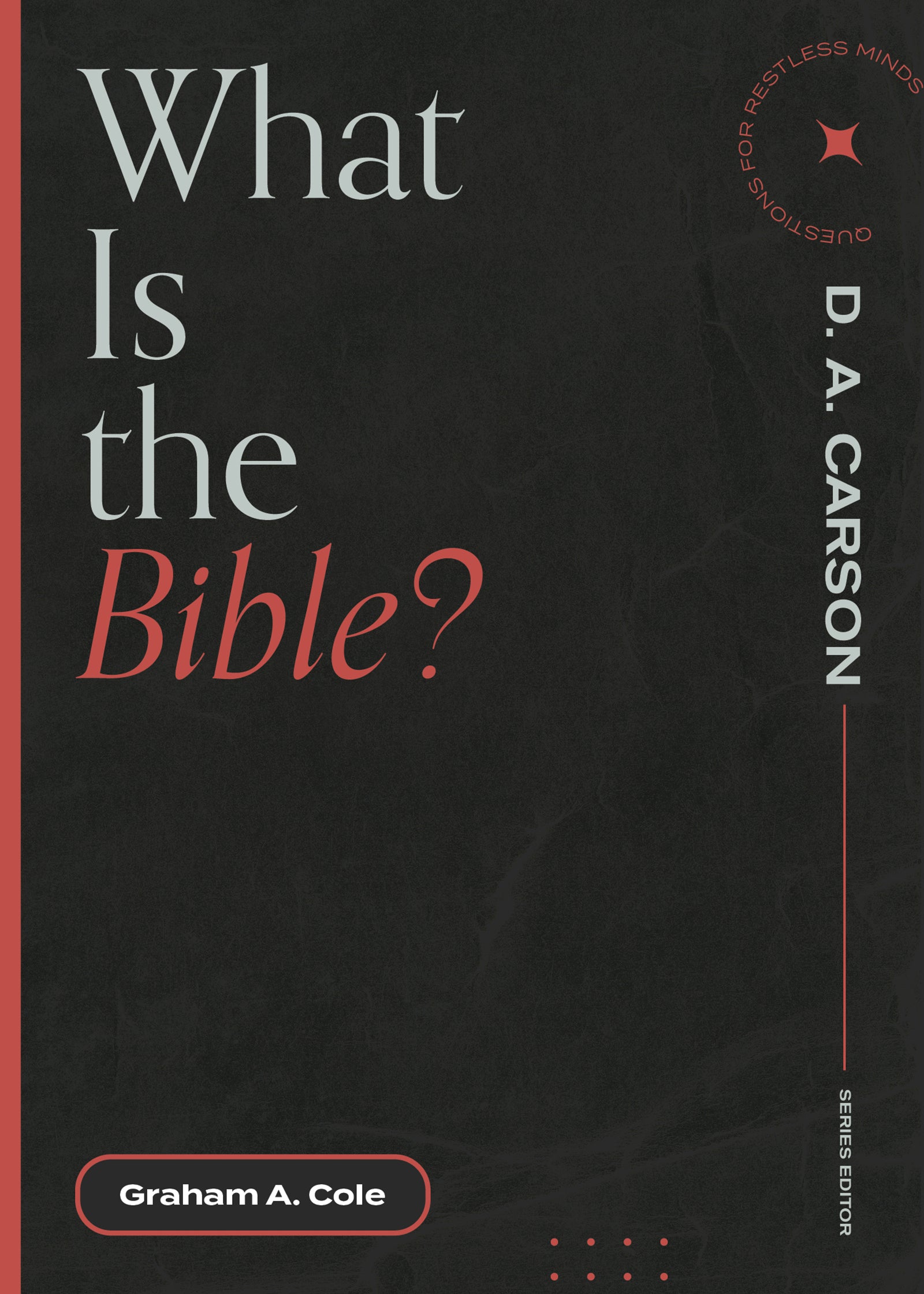 What is the Bible? (Questions For Restless Minds Series)