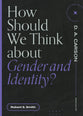 How Should We Think About Gender and Identity? (Questions For Restless Minds Series)
