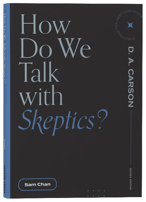 How Do We Talk With Skeptics? (Questions For Restless Minds Series)