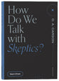 How Do We Talk With Skeptics? (Questions For Restless Minds Series)