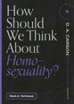 How Should We Think About Homosexuality? (Questions For Restless Minds Series)