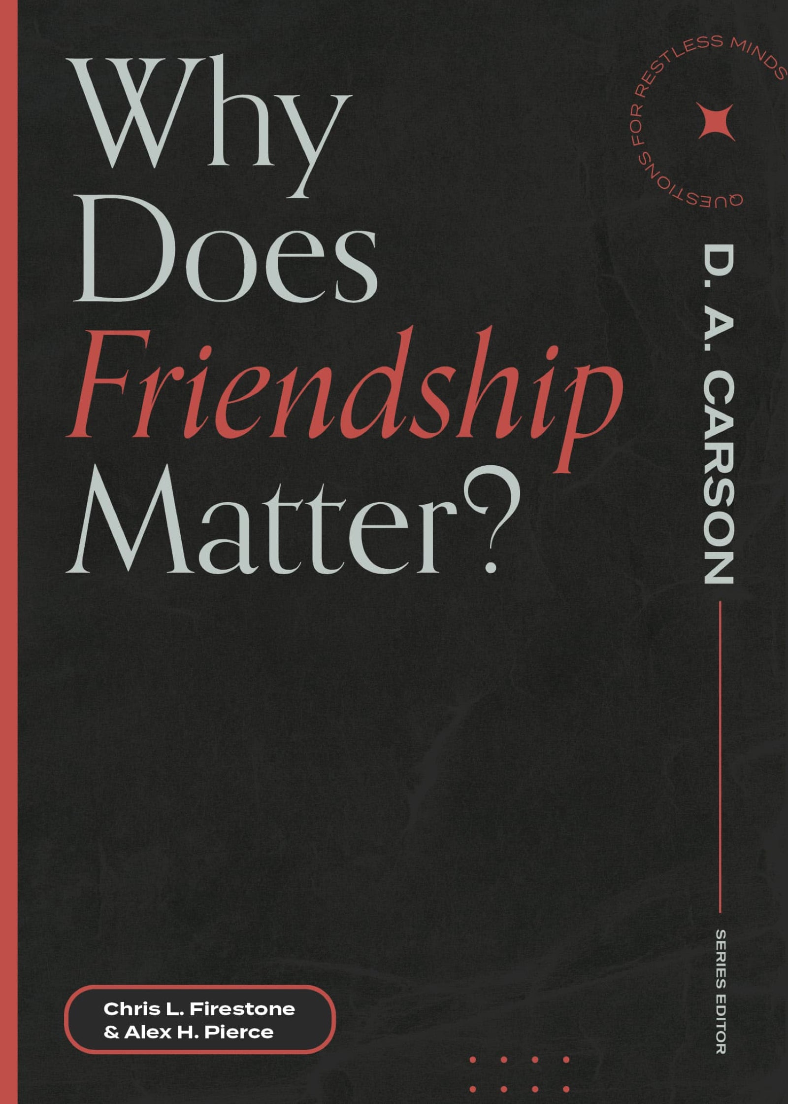 Why Does Friendship Matter? (Questions For Restless Minds Series)