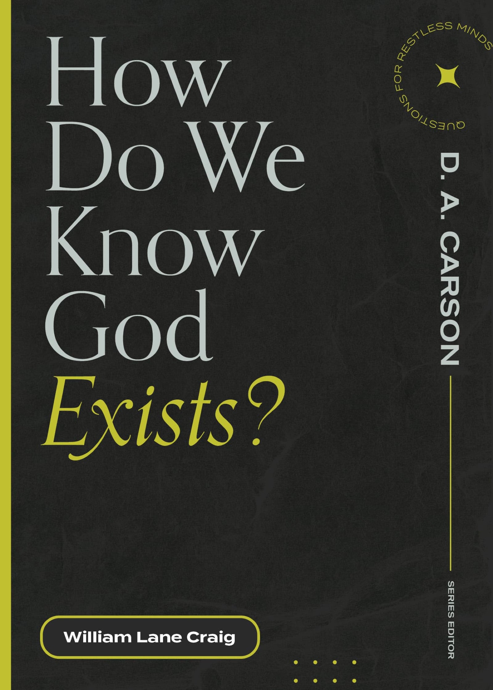 How Do We Know God Exists? (Questions For Restless Minds Series)