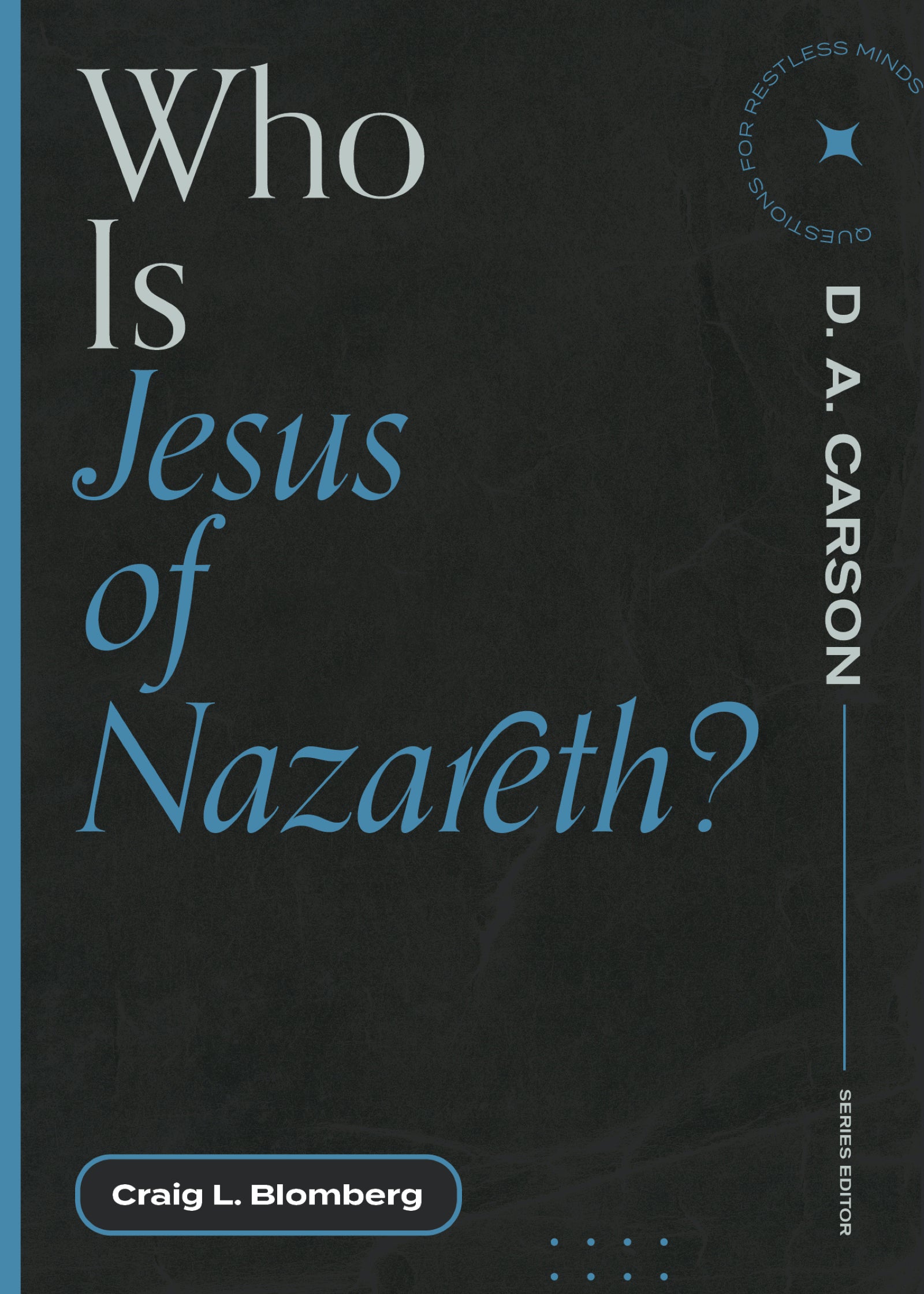 Who is Jesus of Nazareth? (Questions For Restless Minds Series)
