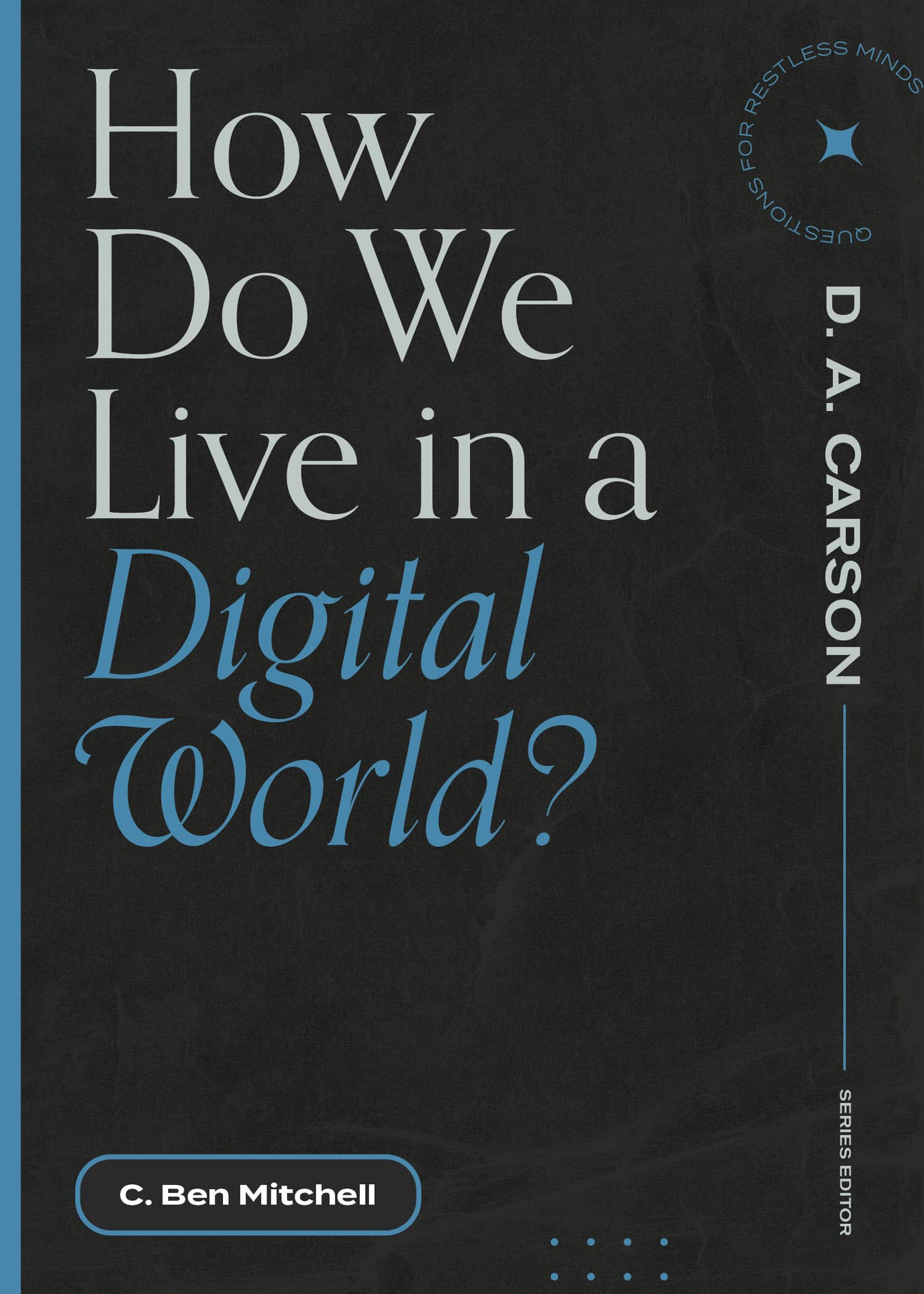 How Do We Live in a Digital World? (Questions For Restless Minds Series)