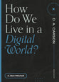 How Do We Live in a Digital World? (Questions For Restless Minds Series)