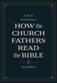 How the Church Fathers Read the Bible: A Short Introduction