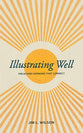 Illustrating Well: Preaching Sermons That Connect