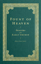 Fount of Heaven: Prayers of the Early Church (Prayers of the Church Series)