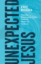 Unexpected Jesus: How the Resurrected Christ Finds Us, Meets Us, Heals Us