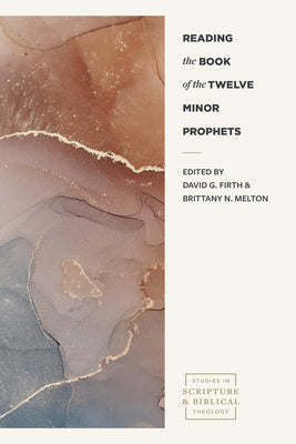 Reading the Book of the Twelve Minor Prophets (Studies In Scripture And Biblical Theology Series)