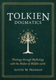 Tolkien Dogmatics: Theology Through Mythology With the Maker of Middle-Earth
