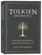 Tolkien Dogmatics: Theology Through Mythology With the Maker of Middle-Earth