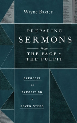 Preparing Sermons From the Page to the Pulpit: Exegesis to Exposition in Seven Steps