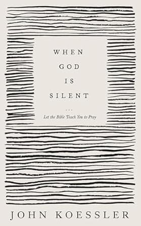When God is Silent: Let the Bible Teach You to Pray