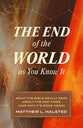 The End of the World as You Know It: What the Bible Really Says About the End Times (And Why It's Good News)