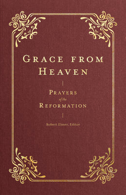 Grace from Heaven: Prayers of the Reformation  (Prayers of the Church Series)