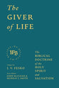 The Giver of Life: The Biblical Doctrine of the Holy Spirit and Salvation