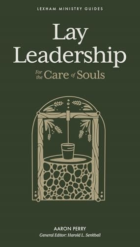 Lay Leadership: For the Care of Souls (Lexham Ministry Guides Series)