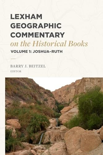 Lexham Geographic Commentary on the Historical Books: Joshua-Ruth (#01 in Lexham Geographic Commentary Series)