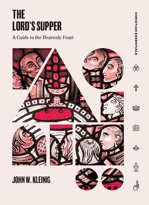 The Lord's Supper: A Guide to the Heavenly Feast (Christian Essentials Series)