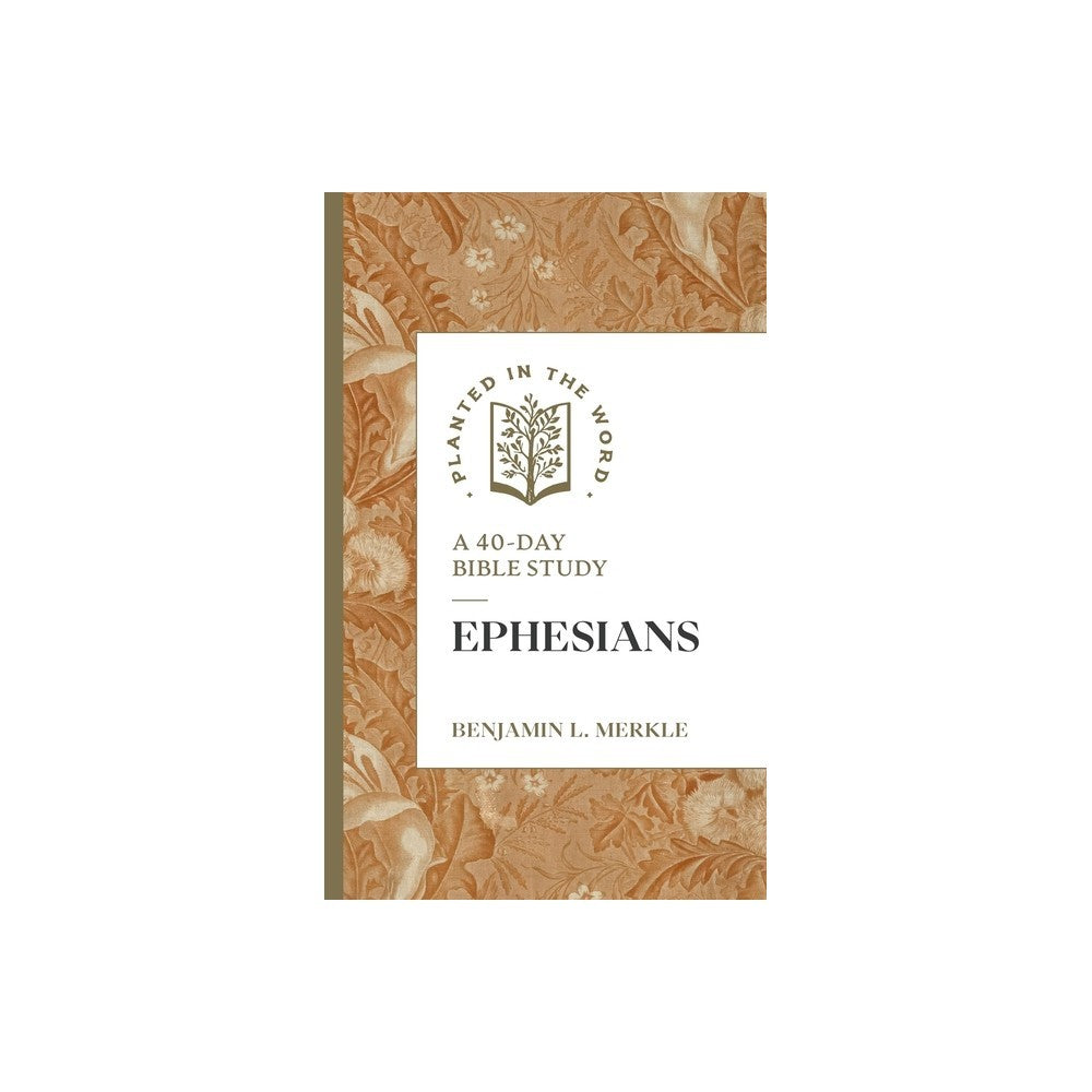 Ephesians: A 40-Day Bible Study (Planted in the Word Series)