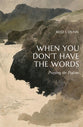 When You Don't Have the Words: Praying the Psalms