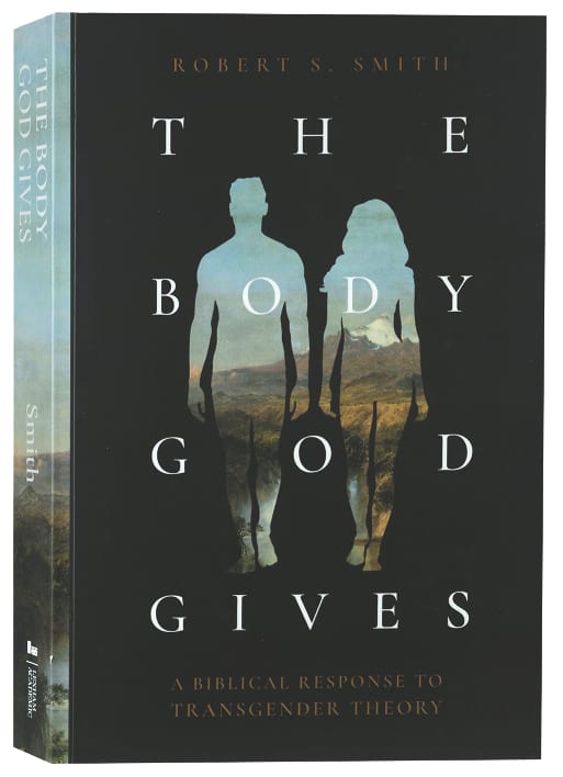 The Body God Gives: A Biblical Response to Transgender Theory