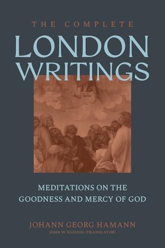The Complete London Writings Meditations on the Goodness and Mercy of God