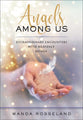 Angels Among Us: Extraordinary Encounters With Heavenly Beings