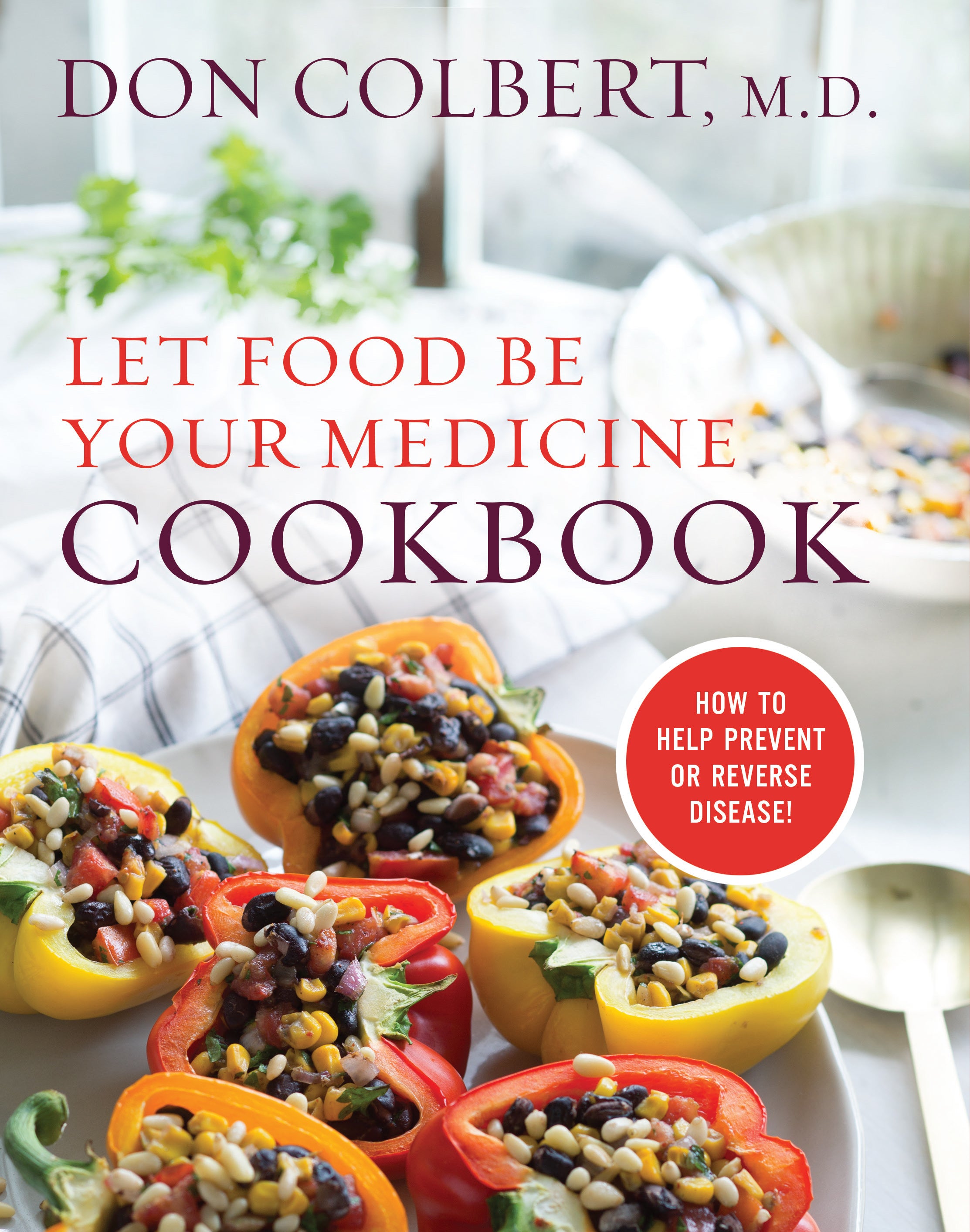 Let Food Be Your Medicine Cookbook: Recipes Proven to Prevent Or Reverse Disease
