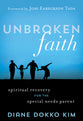 Unbroken Faith: Spiritual Recovery For the Special Needs Parent