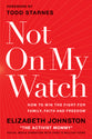 Not on My Watch: How to Win the Fight For Family, Faith and Freedom
