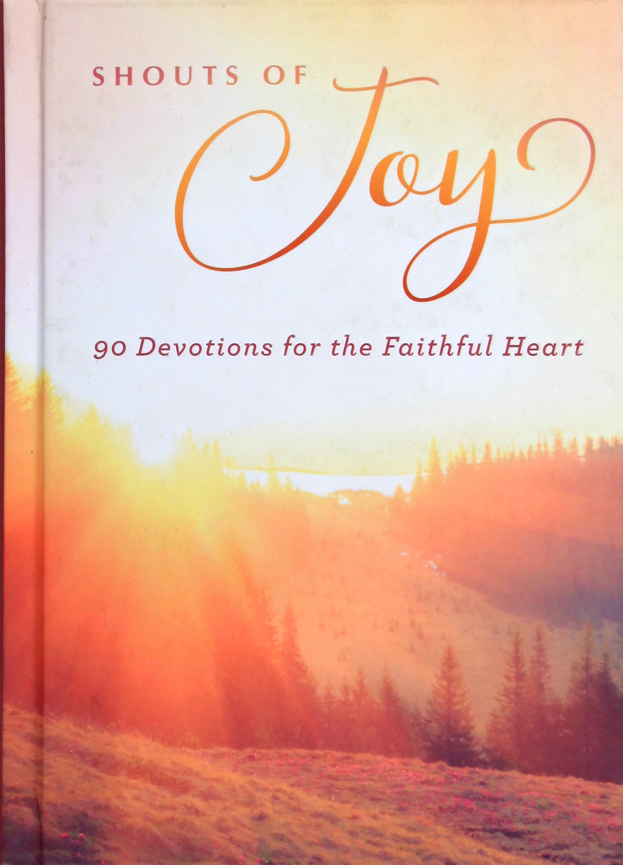 Shouts of Joy: 90 Devotions For the Faithful Heart