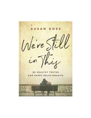 We're Still in This: 90 Healthy Truths For Happy Relationships